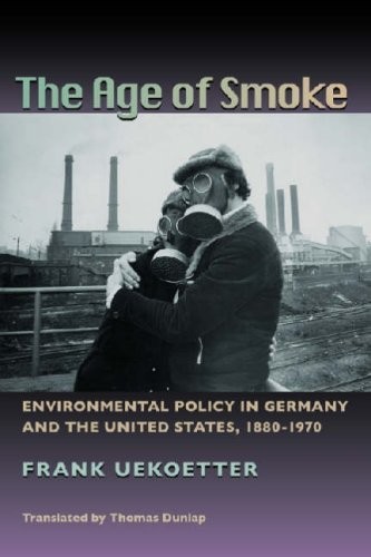 The Age of Smoke: Environmental Policy in Germany and the United States, 1880-1970 (Pittsburgh Hist Urban Environ)