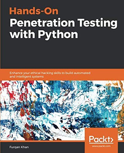 Hands-On Penetration Testing with Python: Enhance your ethical hacking skills to build automated and intelligent systems