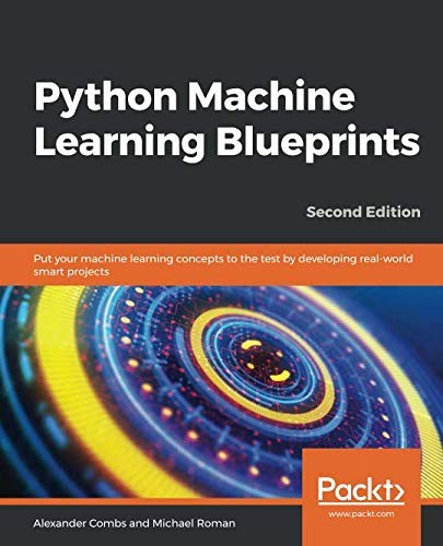 Python Machine Learning Blueprints: Put Your Machine Learning Concepts to the Test by Developing Real-World Smart Projects, 2nd Edition