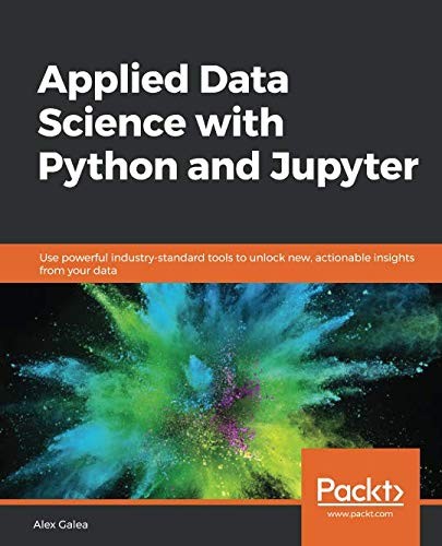 Applied Data Science with Python and Jupyter: Use powerful industry-standard tools to unlock new, actionable insights from your data