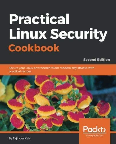 Practical Linux Security Cookbook - Second Edition: Secure your Linux environment from modern-day attacks with practical recipes