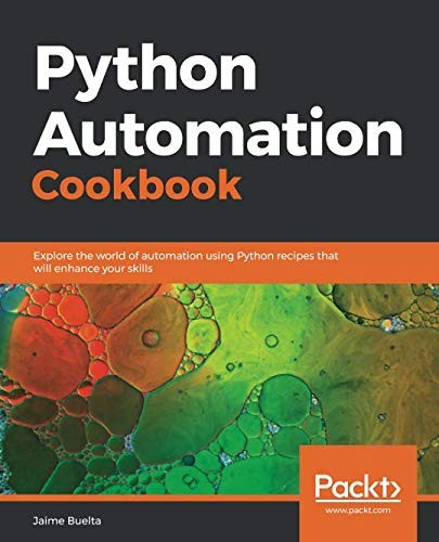 Python Automation Cookbook: Explore the world of automation using Python recipes that will enhance your skills