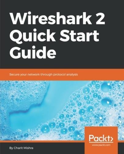 Wireshark 2 Quick Start Guide: Secure Your Network Through Protocol Analysis