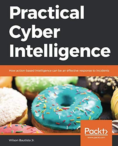 Practical Cyber Intelligence: How action-based intelligence can be an effective response to incidents