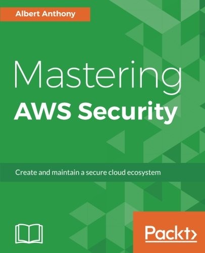 Mastering AWS Security: Create and Maintain a Secure Cloud Ecosystem