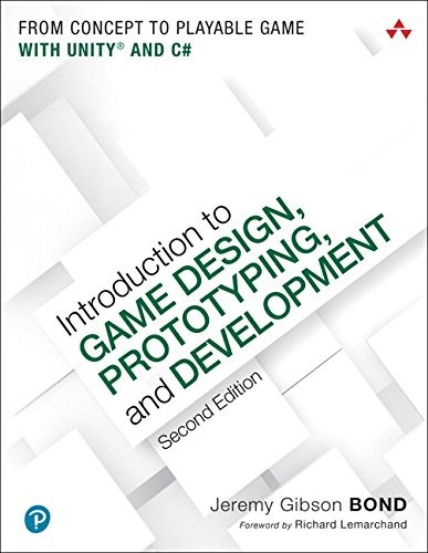 Introduction to Game Design, Prototyping, and Development: From Concept to Playable Game with Unity and C#