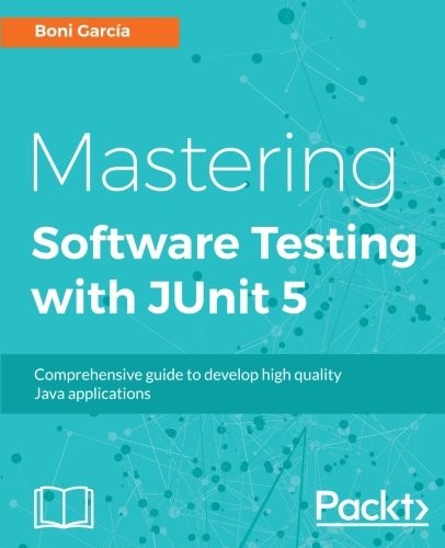 Mastering Software Testing with JUnit 5: Comprehensive guide to develop high quality Java applications