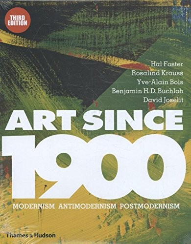 Art Since 1900: Modernism Antimodernism Postmodernism