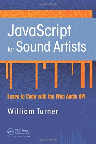 JavaScript for Sound Artists: Learn to Code with the Web Audio API