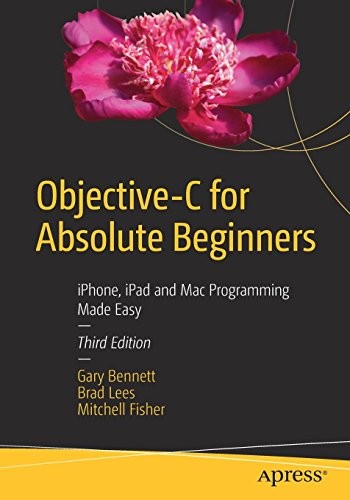 Objective-C for Absolute Beginners: iPhone, iPad and Mac Programming Made Easy