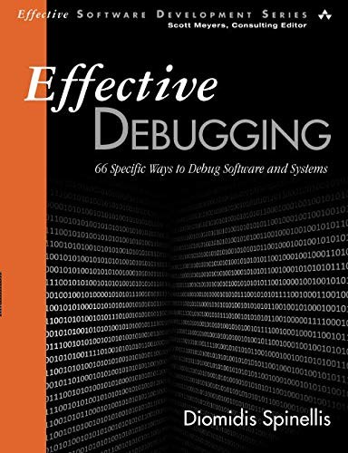 Effective Debugging: 66 Specific Ways to Debug Software and Systems (Effective Software Development Series)