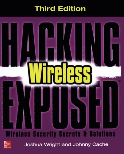Hacking Exposed Wireless, Third Edition: Wireless Security Secrets & Solutions