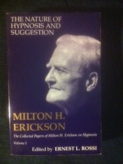 The Nature of Hypnosis and Suggestion (Collected Papers of Milton A. Erickson on Hypnosis) (v. 1)