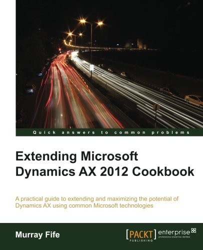 Extending Microsoft Dynamics AX 2012 Cookbook