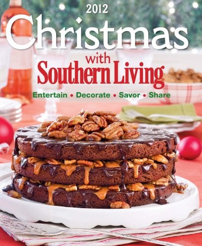 Christmas With Southern Living 2012: Savor Entertain Decorate Share