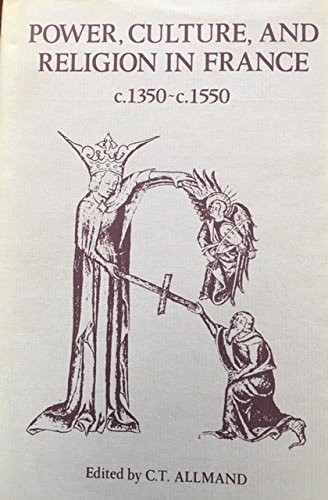 Power Culture and Religion in France, C,1350-C,1550