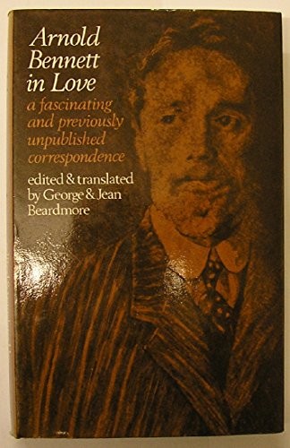 Arnold Bennett in Love: Arnold Bennett and His Wife Marguerite Soulie