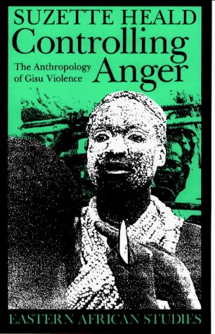 Controlling Anger: The Anthropology of Gisu Violence (Eastern African Studies)
