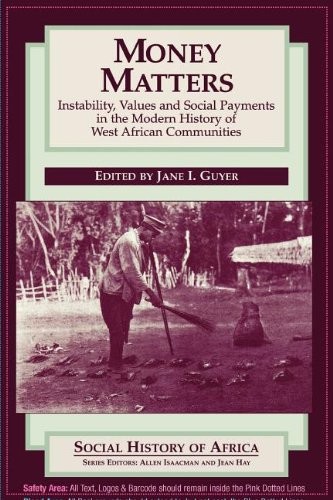 Money Matters: Instability, Values and Social Payments in the Modern History of West African Communities