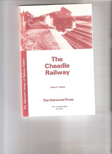 The Cheadle Railway: a history of the Cheadle (Staffordshire) Railway, the Foxfield Colliery Railway, and adjoining industrial railways and their locomotives