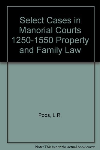 Select Cases in Manorial Courts 1250-1550 Property and Family Law