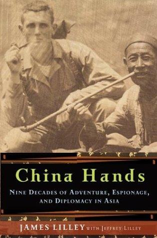 China Hands: Nine Decades of Adventure, Espionage, and Diplomacy in Asia