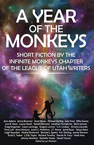 A Year of the Monkeys: Short Fiction by the Infinite Monkeys chapter of the League of Utah Writers