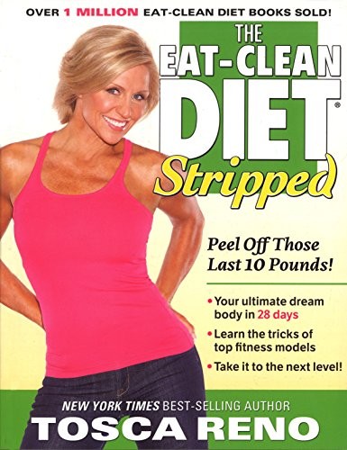 The Eat-Clean Diet Stripped: Peel Off Those Last 10 Pounds!
