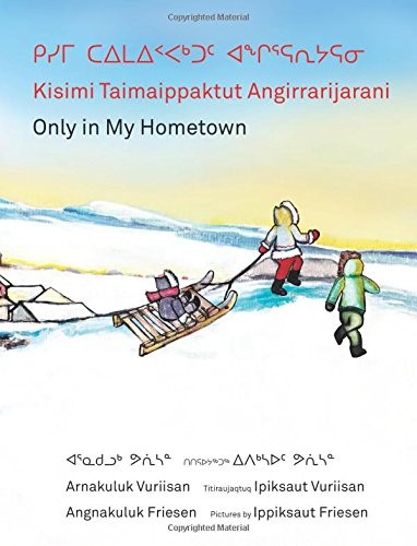 Kisimi Taimaippaktut Angirrarijarani / Only in My Hometown