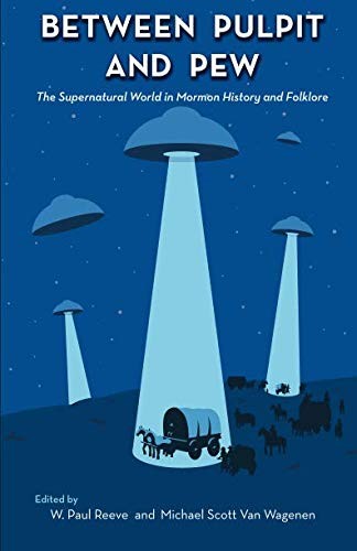 Between Pulpit and Pew: The Supernatural World in Mormon History and Folklore