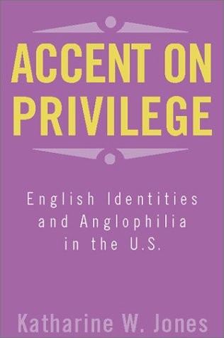 Accent on Privilege: English Identity & Anglophilia in the U.S.