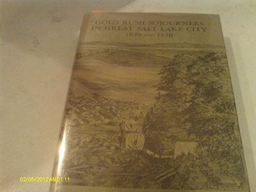 Gold Rush Sojourners in Great Salt Lake City, 1849 and 1850