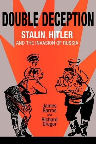 Double Deception: Stalin, Hitler, and the Invasion of Russia