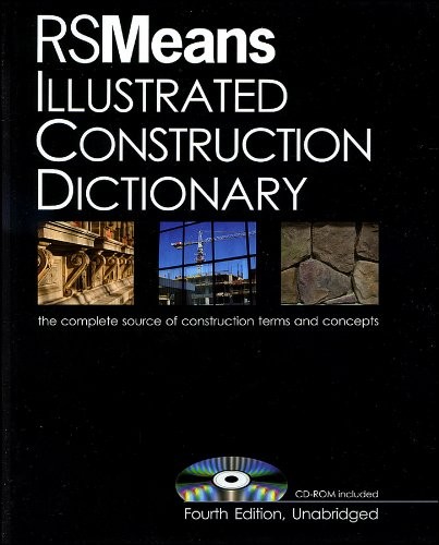 RSMeans Illustrated Construction Dictionary, with Free Interactive CD-ROM: The Complete Source of Construction Terms and Concepts