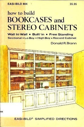 How to Build Bookcases and Stereo Cabinets
