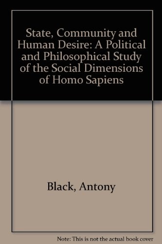 State, Community and Human Desire: A Political and Philosophical Study of the Social Dimensions of Homo Sapiens