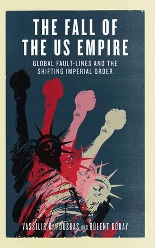 The Fall of the US Empire: Global Fault-Lines and the Shifting Imperial Order