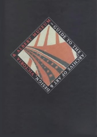 Guide to the Archive of Art and Design: Victoria and Albert Museum, London