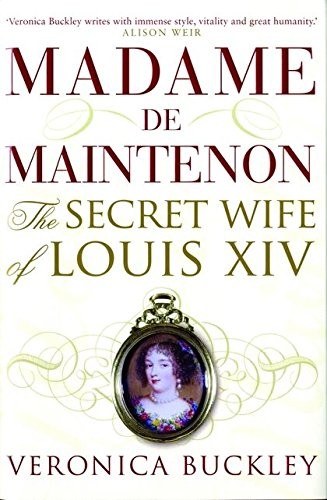 Madame de Maintenon: The Secret Wife of Louis XIV