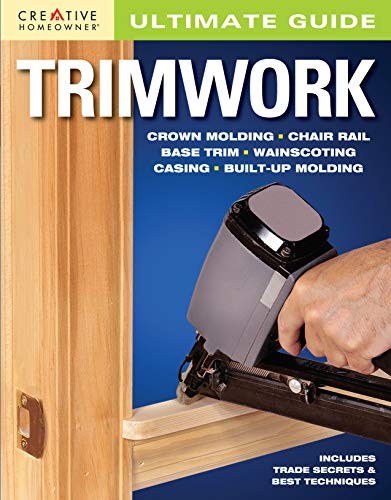 Ultimate Guide: Trimwork (Creative Homeowner) (Home Improvement)