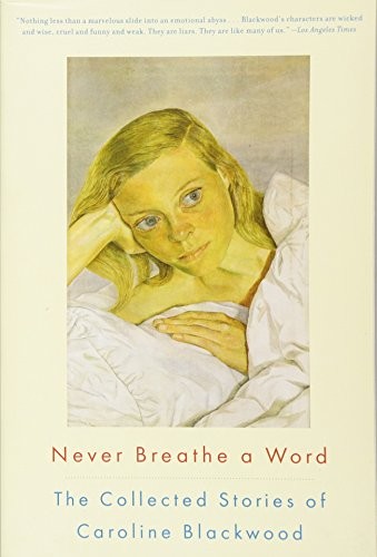 Never Breathe a Word: The Collected Stories of Caroline Blackwood