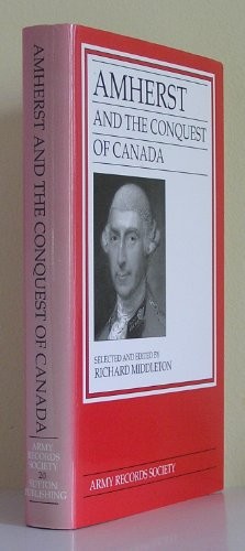 Amherst and the Conquest of Canada: Selected Papers from the Correspondence of Major-General Jeffrey Amherst