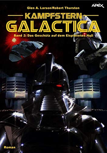 KAMPFSTERN GALACTICA, Band 2: DAS GESCHÜTZ AUF DEM EISPLANETEN NULL (German Edition)