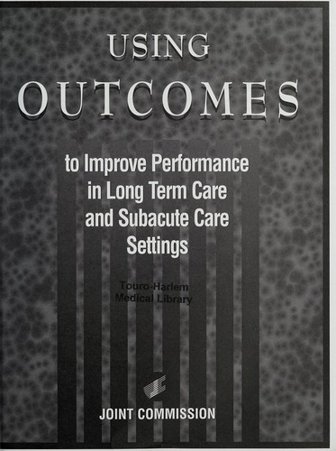 Using Outcomes to Improve Performance in Long Term Care and Subacute Care Settings