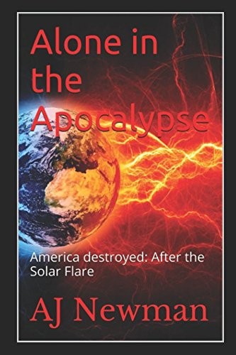 Alone in the Apocalypse: America Destroyed: After the Solar Flare
