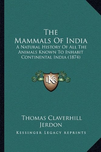 The Mammals Of India: A Natural History Of All The Animals Known To Inhabit Continental India