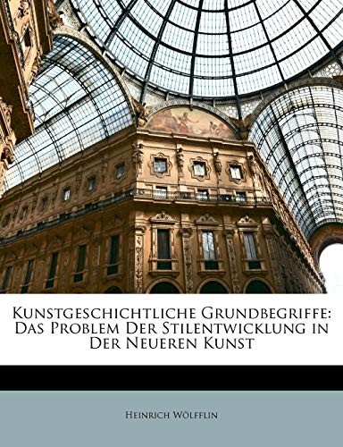 Kunstgeschichtliche Grundbegriffe: Das Problem Der Stilentwicklung in Der Neueren Kunst (German Edition)