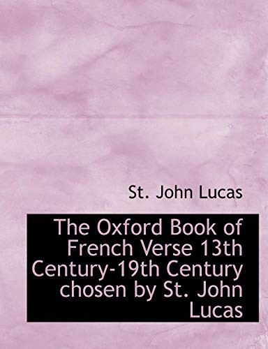 The Oxford Book of French Verse 13th Century-19th Century chosen by St. John Lucas