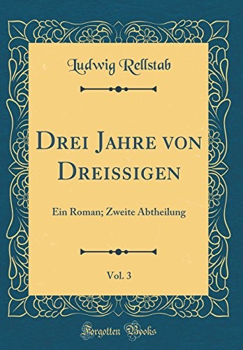 Drei Jahre von Dreissigen, Vol. 3: Ein Roman; Zweite Abtheilung (Classic Reprint) (German Edition)