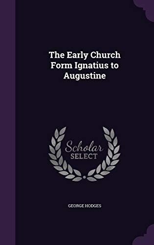 The Early Church From Ignatius to Augustine